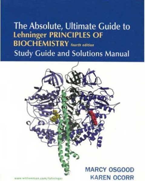 The Absolute, Ultimate Guide to Lehninger Principles of Biochemistry, 4th Edition: Study Guide and Solutions Manual cover
