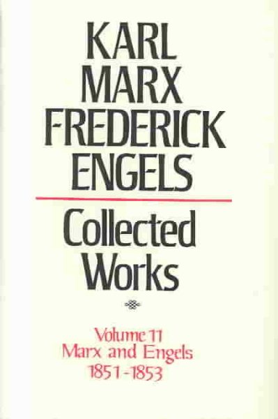 Collected Works of Karl Marx and Friedrich Engels, 1851-53, Vol. 11: Revolution and Counter-Revolution in Germany, the 18th Brumaire, Etc.