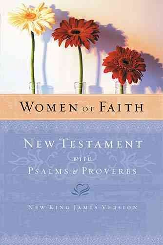 Women of Faith: New Testament With Psalms & Proverbs, New King James Version