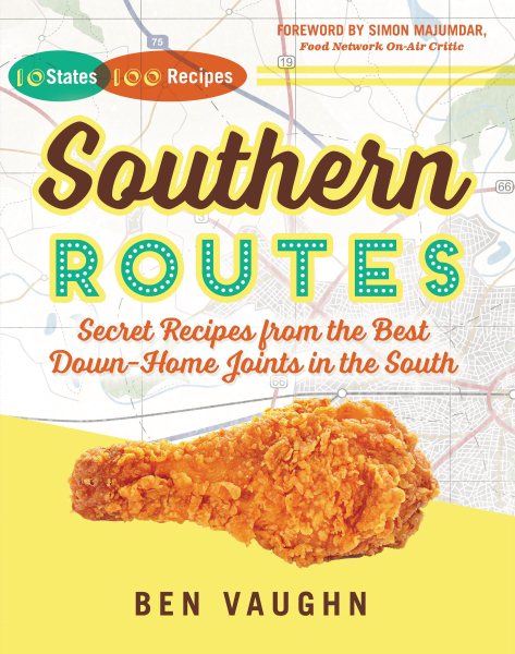 Southern Routes: Secret Recipes from the Best Down-Home Joints in the South