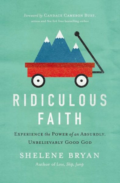 Ridiculous Faith: Experience the Power of an Absurdly, Unbelievably Good God cover