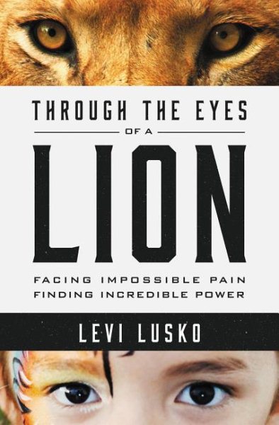 Through the Eyes of a Lion: Facing Impossible Pain, Finding Incredible Power cover