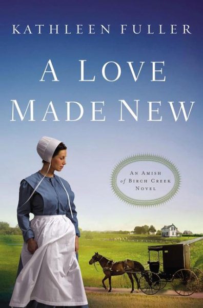 A Love Made New (An Amish of Birch Creek Novel) cover