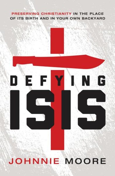Defying ISIS: Preserving Christianity in the Place of Its Birth and in Your Own Backyard cover