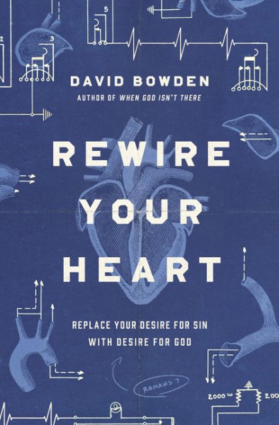 Rewire Your Heart: Replace Your Desire for Sin with Desire For God cover