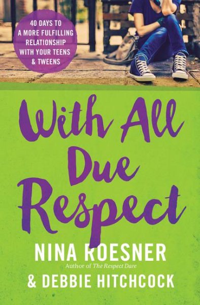 With All Due Respect: 40 Days to a More Fulfilling Relationship with Your Teens and Tweens cover