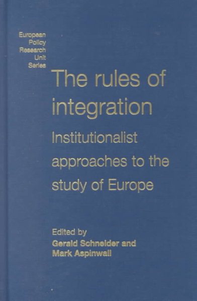 The Rules of Integration: The Institutionalist Approach to European Studies (European Policy Research Unit)