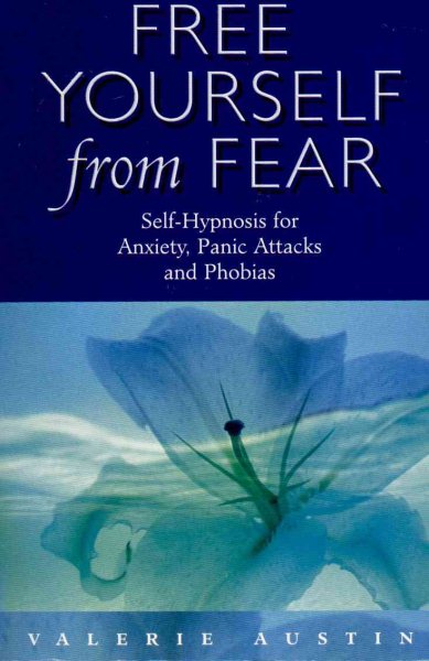 Free Yourself From Fear: Self Hypnosis For Anxiety, Panic Attacks and Phobias cover