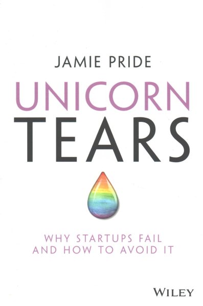 Unicorn Tears: Why Startups Fail and How To Avoid It cover