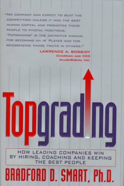 Topgrading: How Leading Companies Win by Hiring, Coaching and Keeping the Best People cover