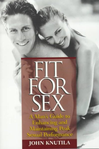 Fit For Sex : A Man's Guide to Enhancing and Maintaining Peak Sexual Performance cover