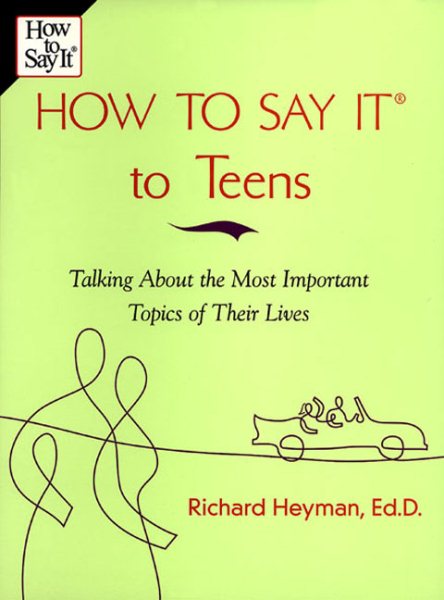 How to Say It to Teens: Talking about the Most Important Topics of Their Lives cover