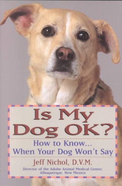 Is My Dog OK?  How to Know... When Your Dog Won't Say cover