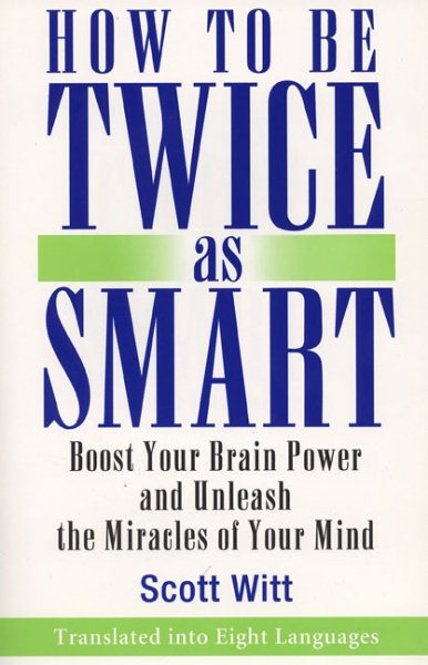 How to Be Twice as Smart: Boosting Your Brainpower and Unleashing the Miracles of Your Mind cover