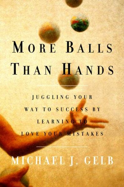 More Balls Than Hands: Juggling Your Way to Success by Learning to Love Your Mistakes cover