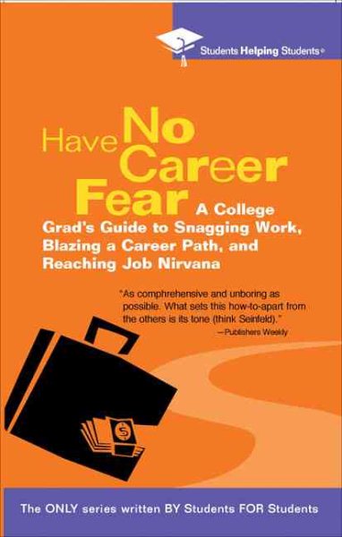 Have No Career Fear: A College Grad's Guide to Snagging Work, Blazing a Career Path, and Reaching (STUDENTS HELPING STUDENTS) cover