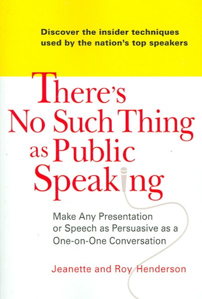 There's No Such Thing as Public Speaking: Make Any Presentation or Speech as Persuasive as a One-on-One Conversation cover