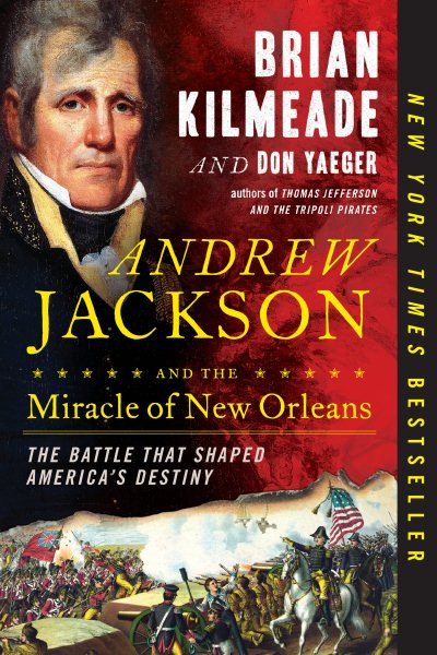 Andrew Jackson and the Miracle of New Orleans: The Battle That Shaped America's Destiny cover