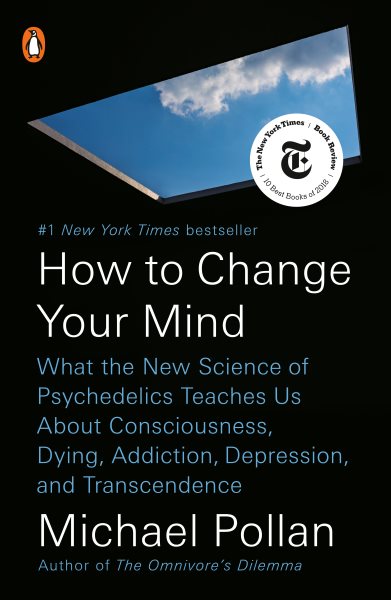 How to Change Your Mind: What the New Science of Psychedelics Teaches Us About Consciousness, Dying, Addiction, Depression, and Transcendence cover