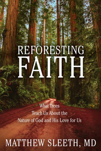 Reforesting Faith: What Trees Teach Us About the Nature of God and His Love for Us cover