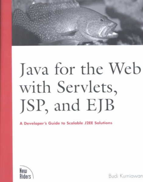 Java for the Web With Servlets, Jsp, and Ejb: A Developer's Guide to Scalable Solutions