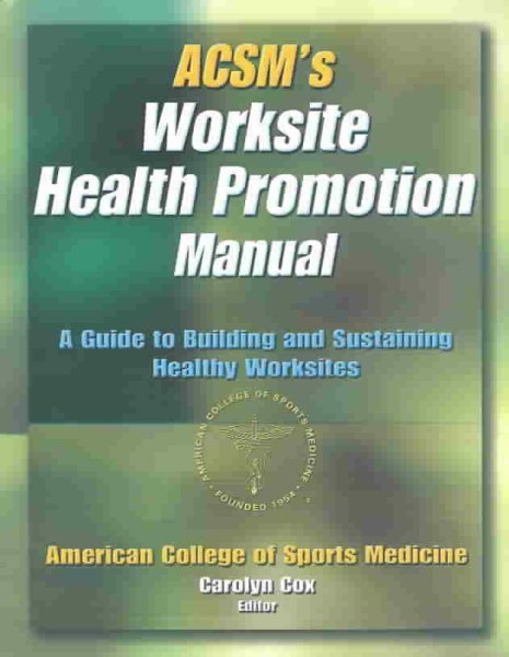 ACSM's Worksite Health Promotion Manual: A Guide to Building and Sustaining Healthy Worksites