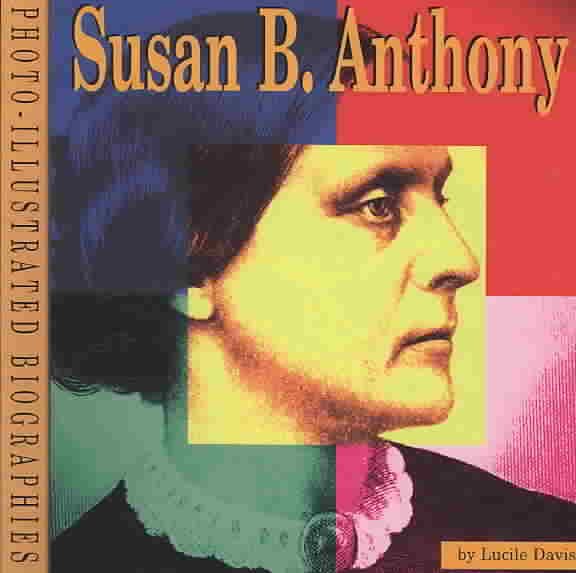 Susan B. Anthony: A Photo-Illustrated Biography (Photo-Illustrated Biographies) cover