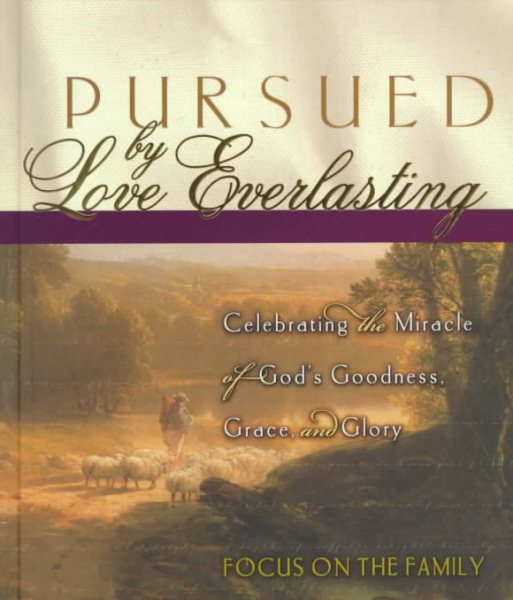 Pursued by Love Everlasting: Celebrating the Miracle of God's Goodness, Grace, and Glory (Focus on the Family) cover