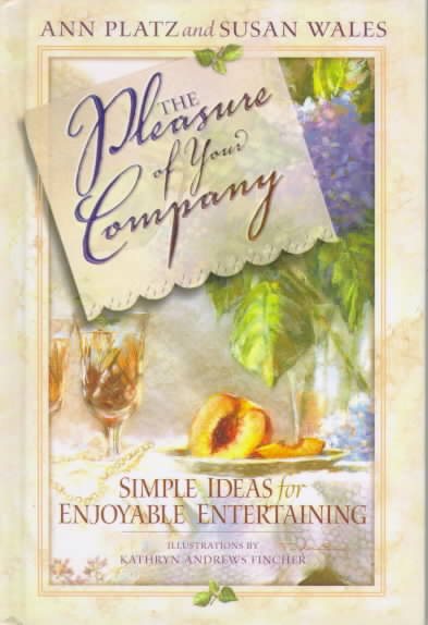 The Pleasure of Your Company: Simple Ideas for Enjoyable Entertaining cover
