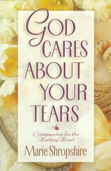 God Cares About Your Tears: Compassion for the Hurting Heart cover