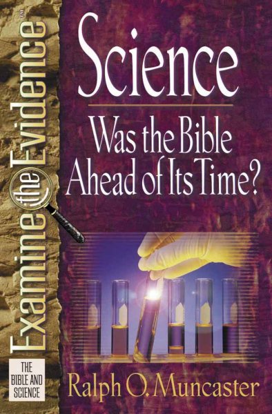 Science: Was the Bible Ahead of Its Time? (Muncaster, Ralph O. Examine the Evidence Series) cover