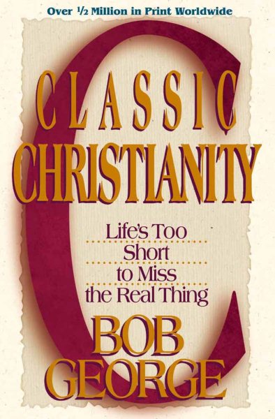 Classic Christianity: Life's Too Short to Miss the Real Thing cover