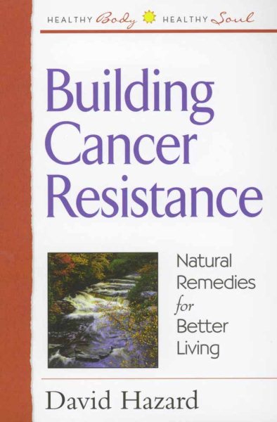 Building Cancer Resistance: Natural Remedies for Better Living (Healthy Body, Healthy Soul) cover