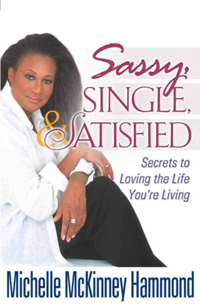 Sassy, Single, and Satisfied: Secrets to Loving the Life You're Living cover
