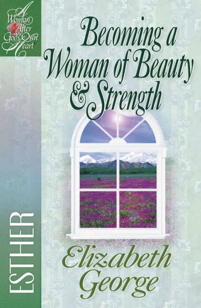 Becoming a Woman of Beauty & Strength: Esther (A Woman After God's Own Heart®) cover