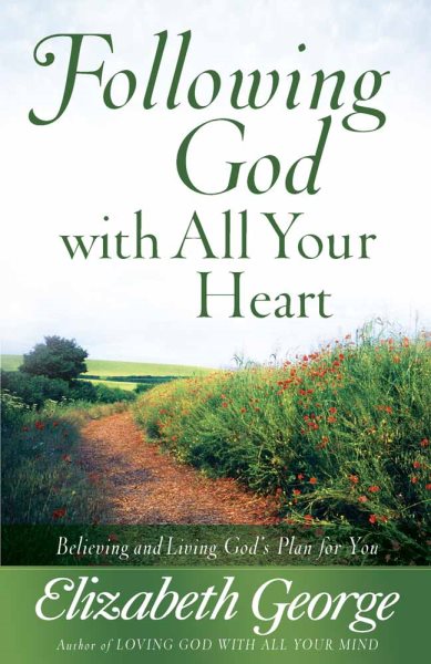 Following God with All Your Heart: Believing and Living God's Plan for You cover