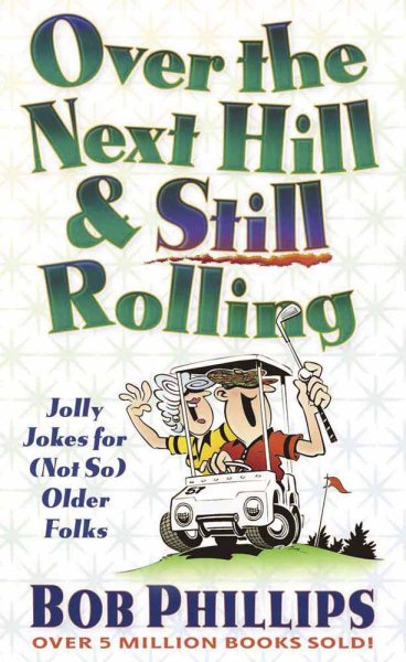 Over the Next Hill And Still Rolling: Jolly Jokes for (Not So) Older Folks