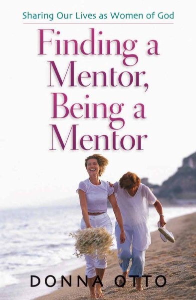 Finding a Mentor, Being a Mentor: Sharing Our Lives as Women of God cover