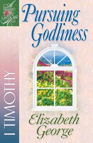 Pursuing Godliness: 1 Timothy (A Woman After God's Own Heart®) cover