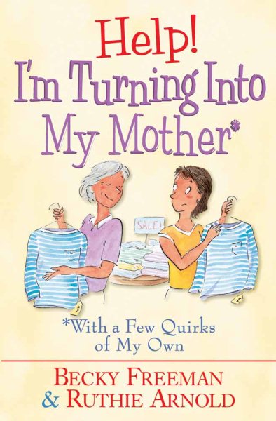 Help! I'm Turning into My Mother: …With a Few Quirks of My Own cover