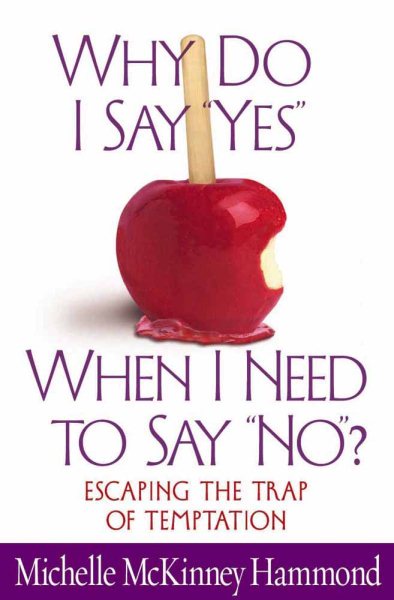 Why Do I Say "Yes" When I Need to Say "No"?: Escaping the Trap of Temptation cover