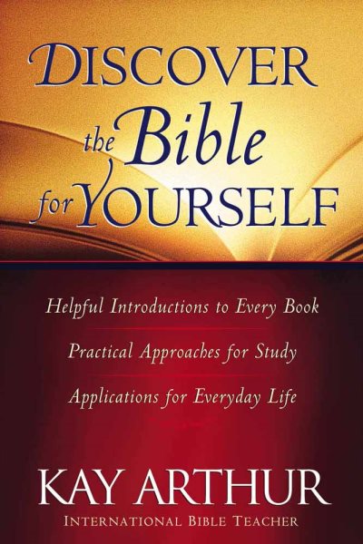 Discover the Bible for Yourself: *Helpful introductions to every book *Practical approaches for study *Applications for everyday life (Arthur, Kay) cover