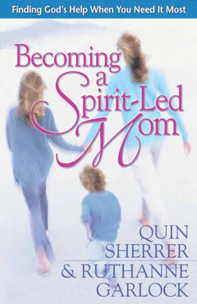 Becoming a Spirit-Led Mom: Finding God's Help When You Need It Most cover