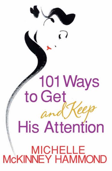 101 Ways to Get and Keep His Attention cover