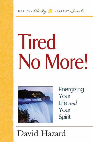 Tired No More!: Energizing Your Life and Your Spirit (Healthy Body, Healthy Soul) cover