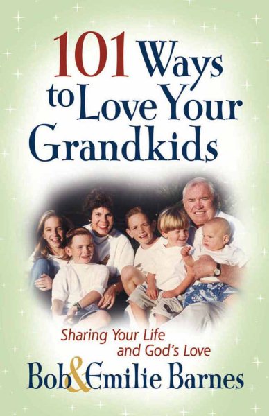 101 Ways to Love Your Grandkids: Sharing Your Life and God's Love cover