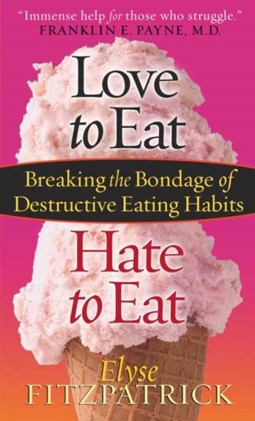 Love to Eat, Hate to Eat: Breaking the Bondage of Destructive Eating Habits cover
