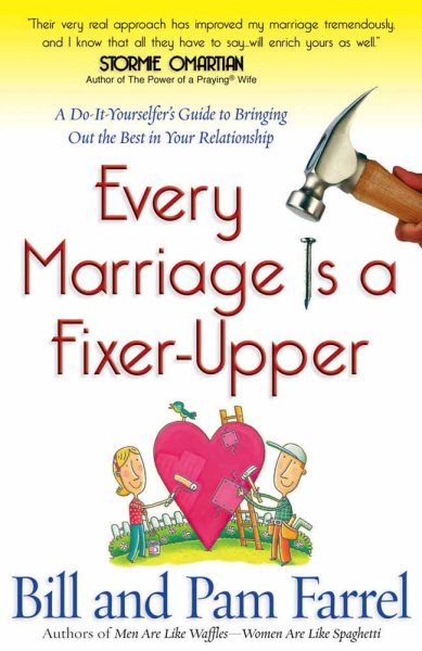 Every Marriage Is a Fixer-Upper: A Do-It-Yourselfer's Guide to Bringing Out the Best in Your Relationship cover