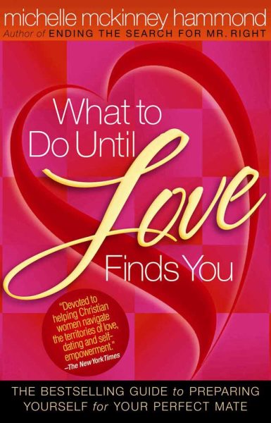 What to Do Until Love Finds You: The Bestselling Guide to Preparing Yourself for Your Perfect Mate cover
