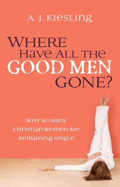 Where Have All the Good Men Gone?: Why So Many Christian Women Are Remaining Single cover